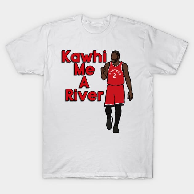 Kawhi Leonard 'Kawhi me a River' - NBA Toronto Raptors T-Shirt by xavierjfong